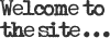 welcome to the site